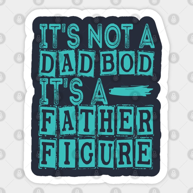 Funny It's Not A Dad Bod It's A Father Figure Sticker by Top Art